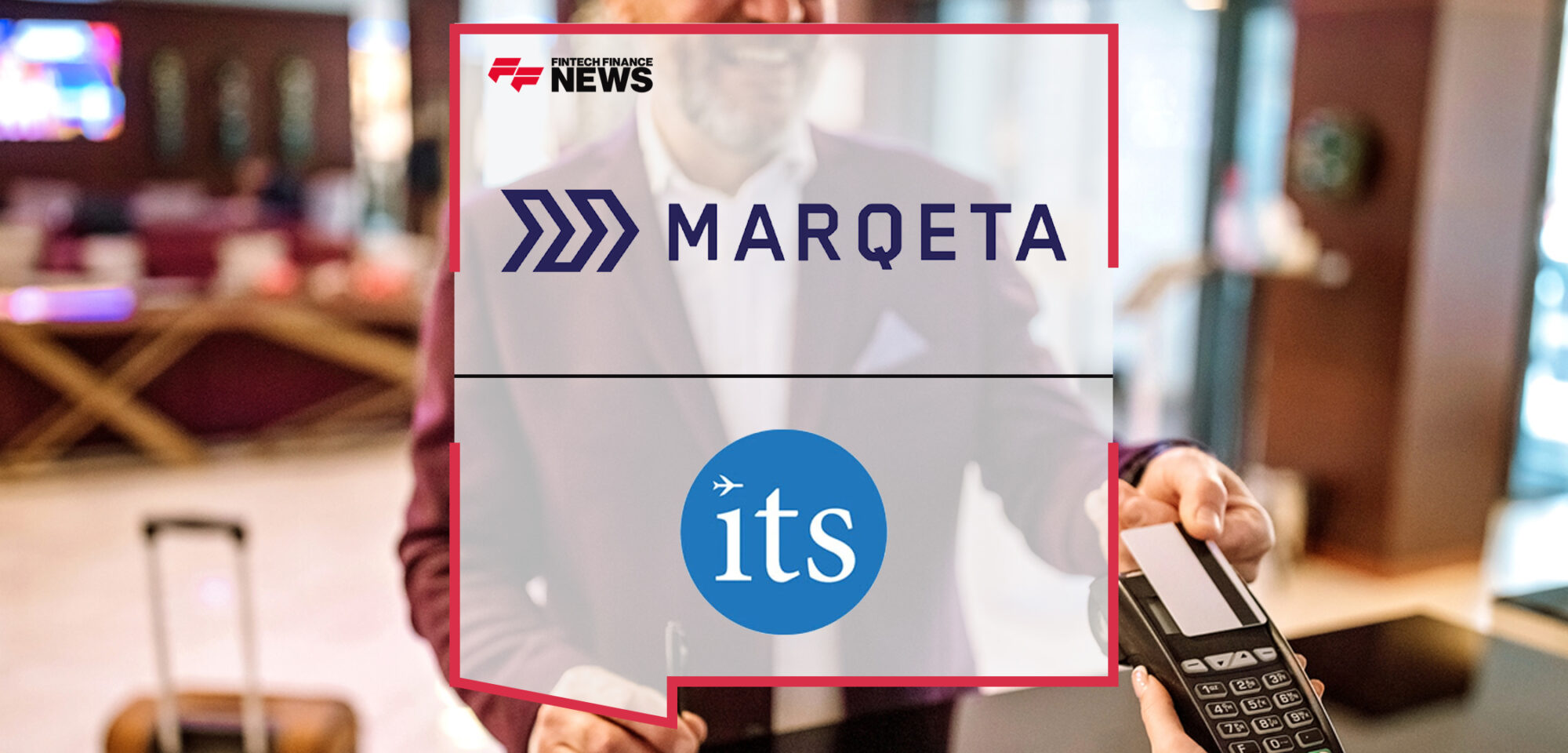 Marqeta Announces New Credit Customer Internet Travel Solutions (ITS), Building Momentum for Key New Product | Fintech Finance News