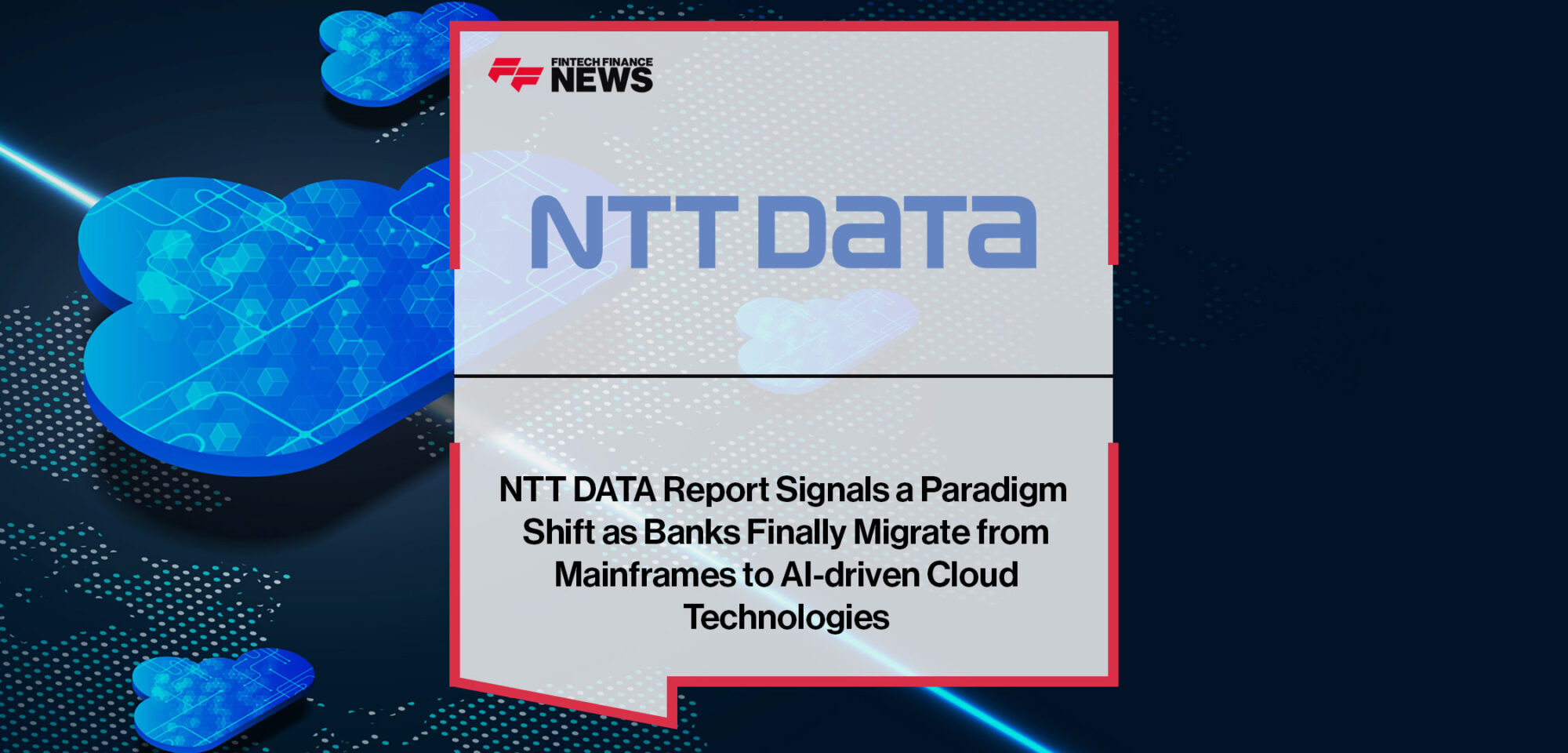 NTT DATA Report Signals a Paradigm Shift as Banks Finally Migrate from Mainframes to AI-driven Cloud Technologies