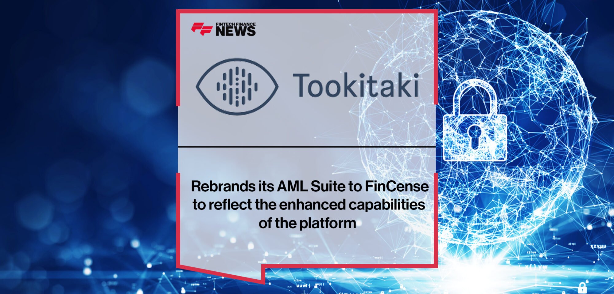 Tookitaki Rebrands its AML Suite to FinCense to reflect the enhanced capabilities of the platform | Fintech Finance News