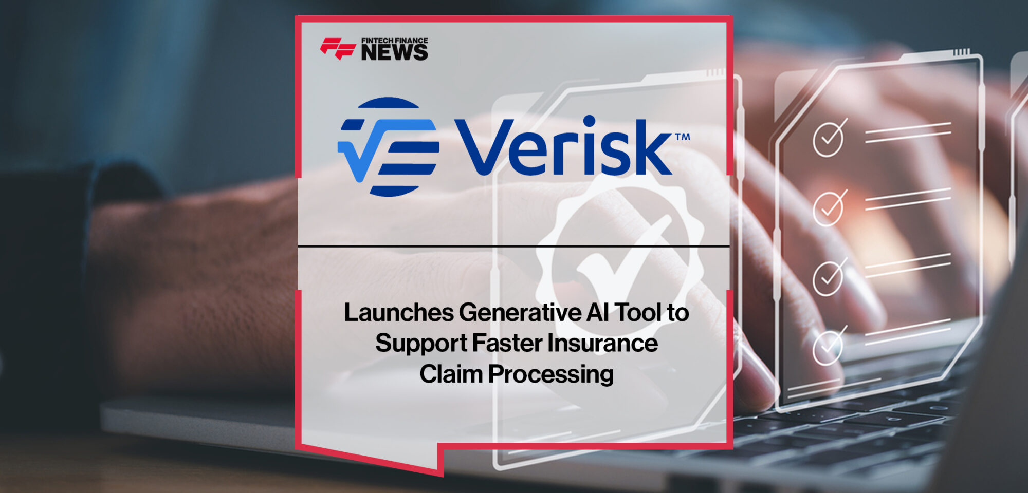 Verisk Launches Generative AI Tool to Support Faster Insurance Claim Processing | Fintech Finance News