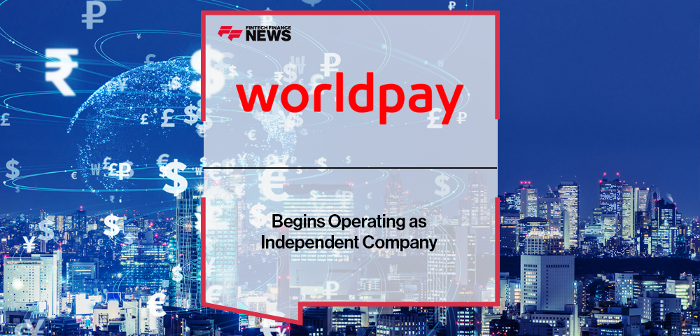 Worldpay Begins Operating as Independent Company