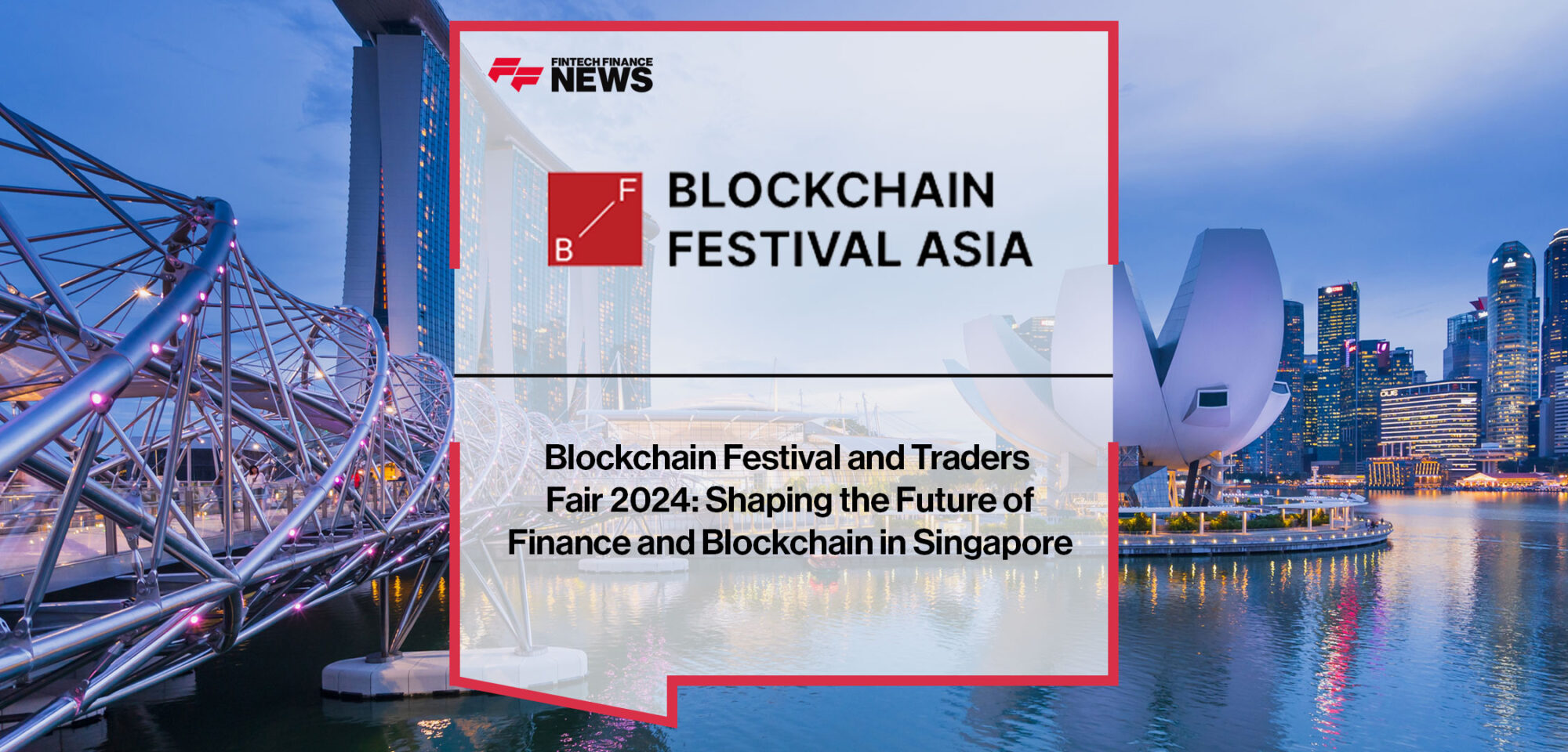 Blockchain Festival and Traders Fair 2024: Shaping the Future of Finance and Blockchain in Singapore
