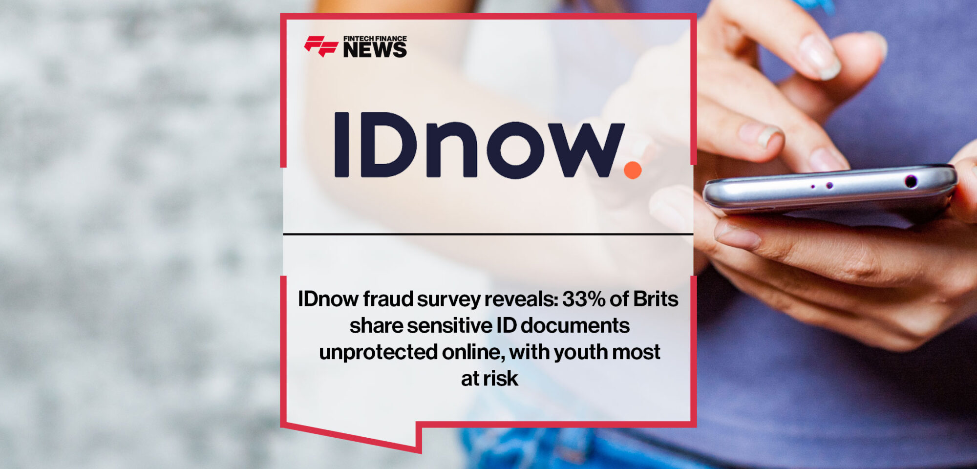 IDnow fraud survey reveals: 33% of Brits share sensitive ID documents unprotected online, with youth most at risk