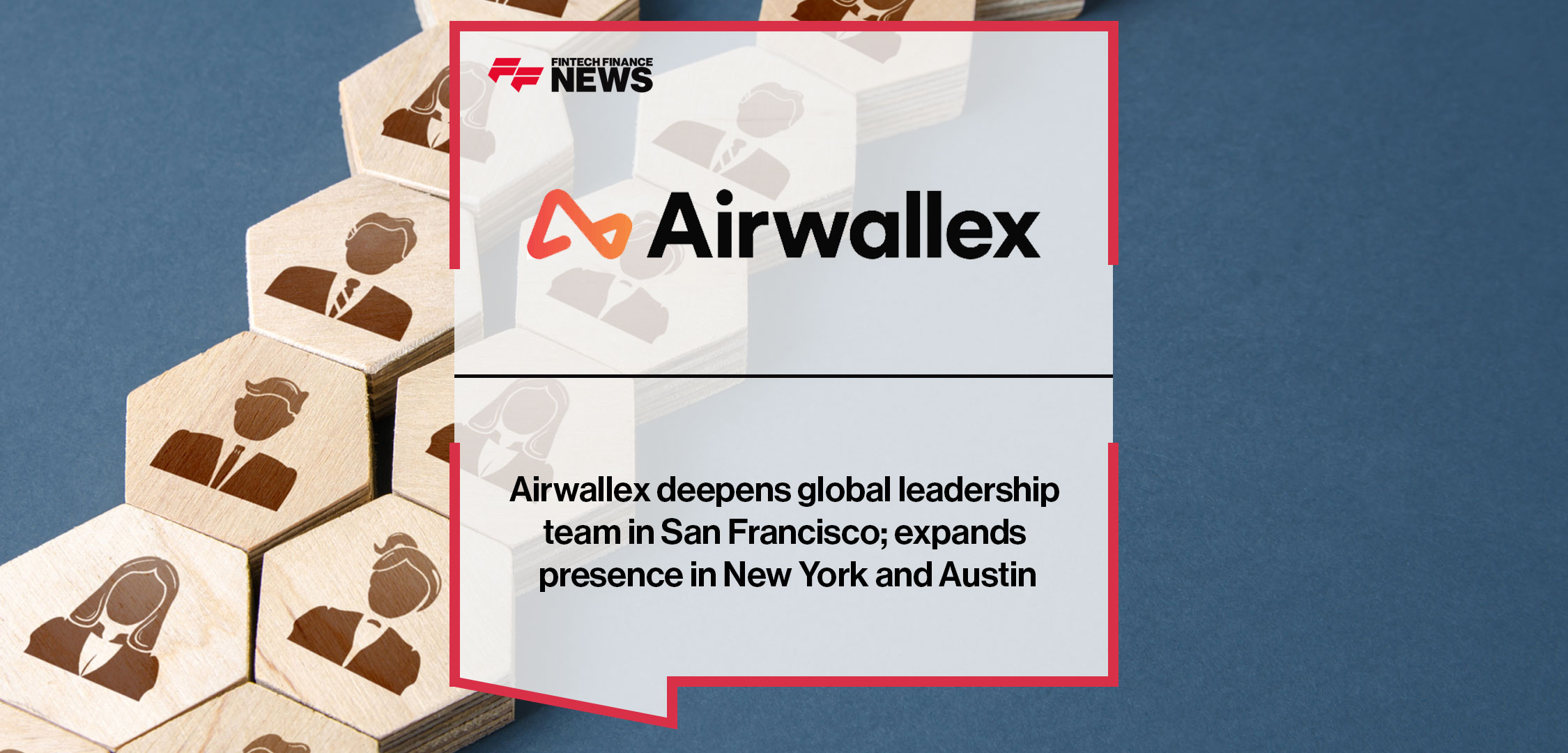 Airwallex deepens global leadership team in San Francisco; expands presence in New York and Austin