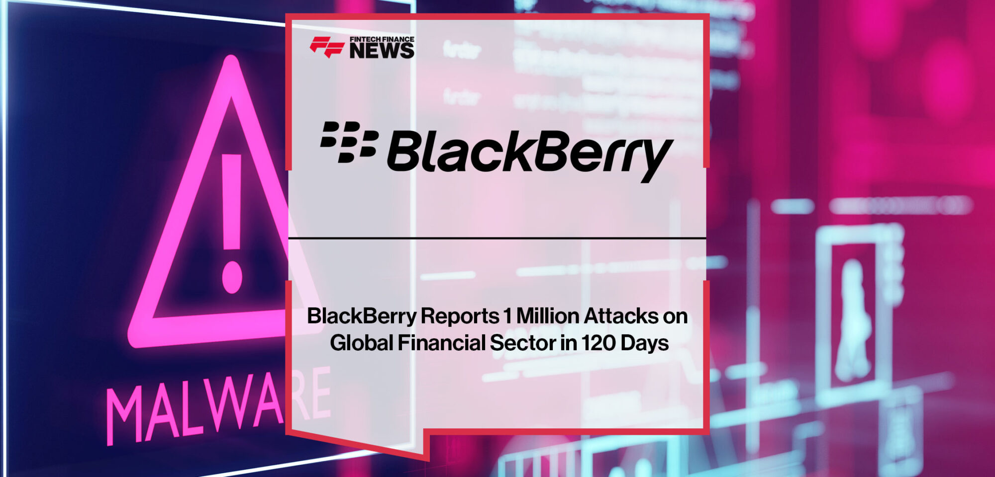 Blackberry-Reports-1-Million-Attacks-on-Global-Financial-Sector-in-120-Days