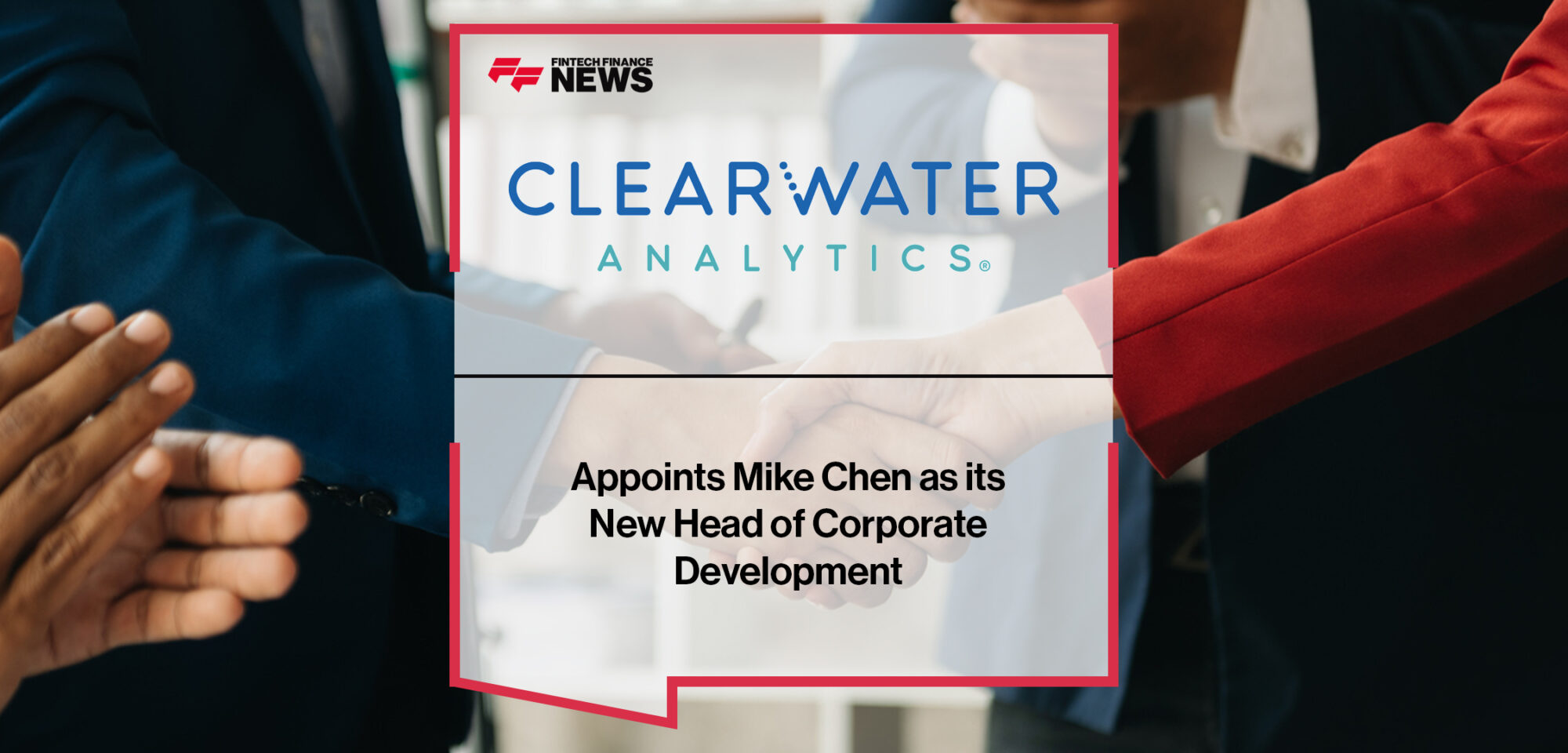 Clearwater Analytics Appoints Mike Chen as its New Head of Corporate Development | Fintech Finance News