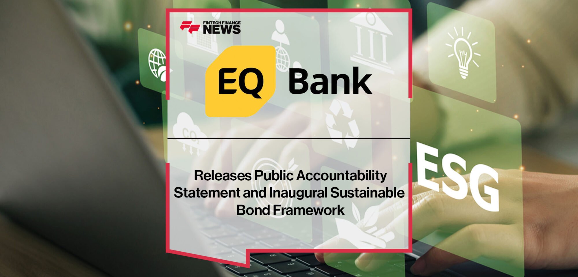 Equitable Bank Releases Public Accountability Statement and Inaugural Sustainable Bond Framework | Fintech Finance News