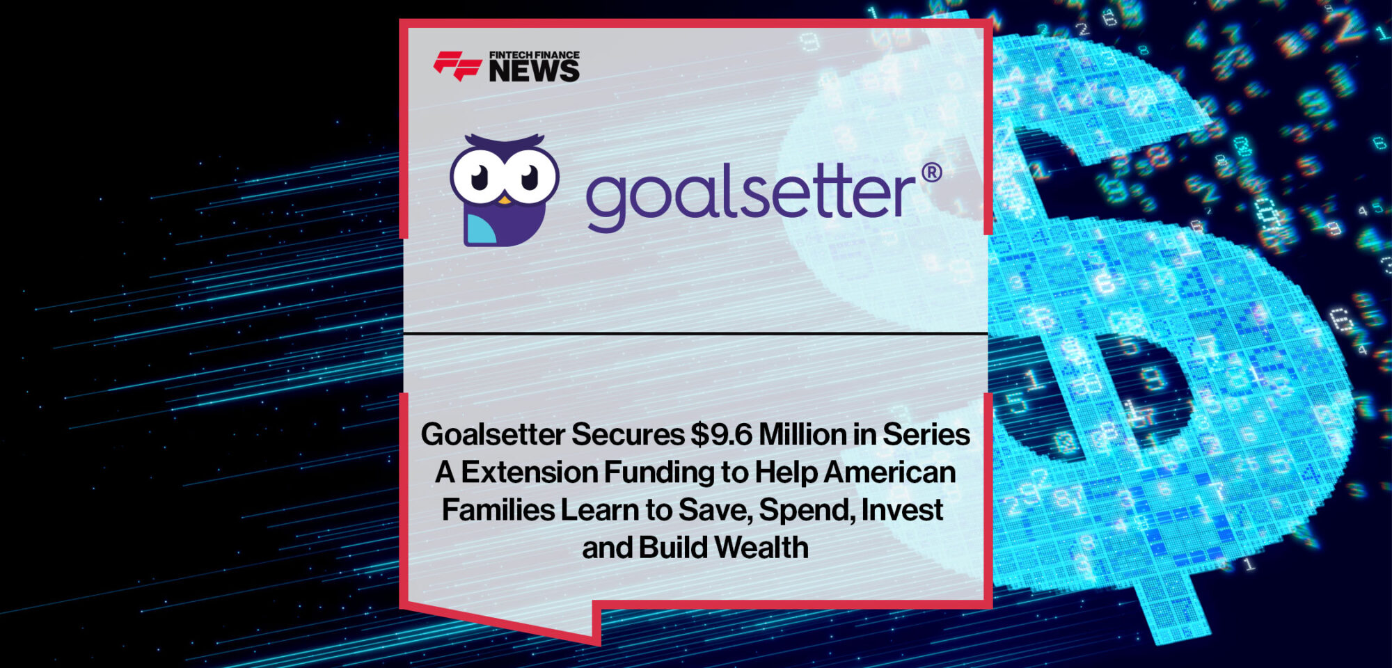 Goalsetter-Secures-$9.6-Million-in-Series-A-Extension-Funding-to-Help-American-Families-Learn-to-Save,-Spend,-Invest-and-Build-Wealth