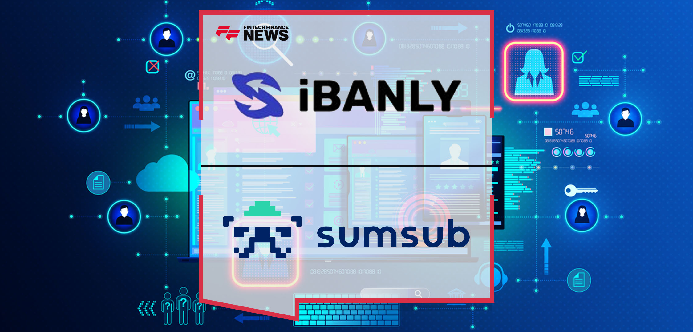 Ibanly Taps Sumsub for Enhanced Identity Verification, Fraud Prevention and Compliance | Fintech Finance News