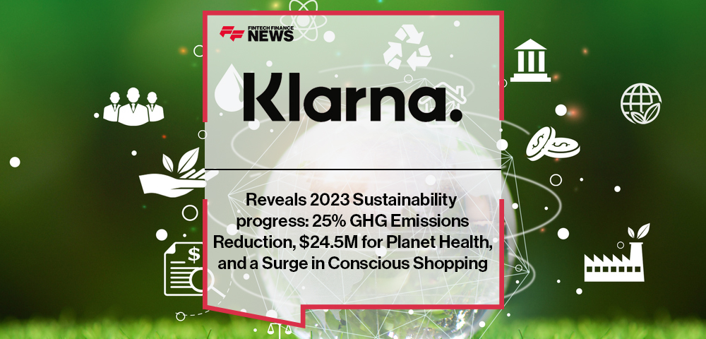 Klarna Reveals 2023 Sustainability progress: 25% GHG Emissions Reduction, $24.5M for Planet Health, and a Surge in Conscious Shopping