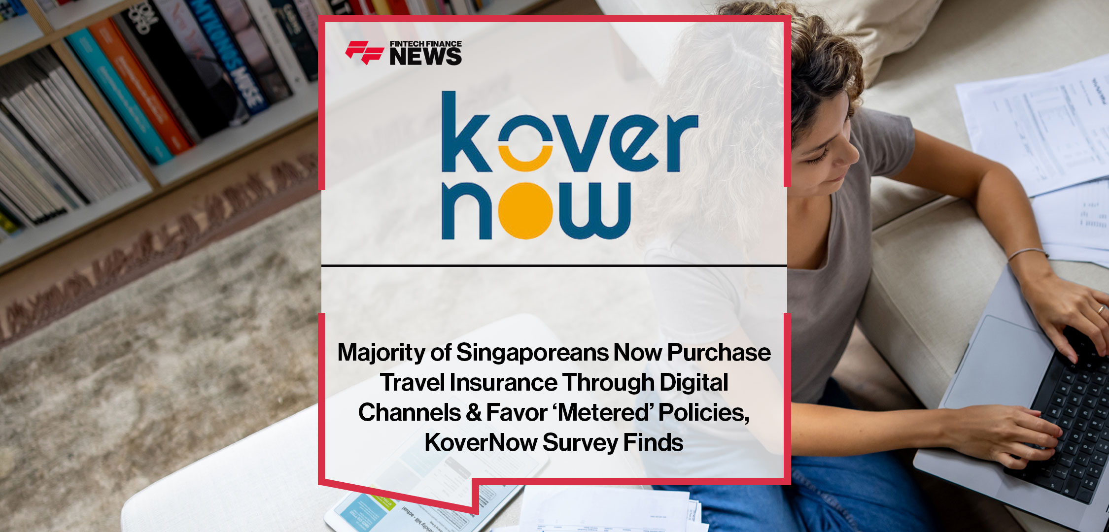 Majority-of-Singaporeans-Now-Purchase-Travel-Insurance-Through-Digital-Channels-&-Favor-‘Metered’-Policies,-KoverNow-Survey-Finds