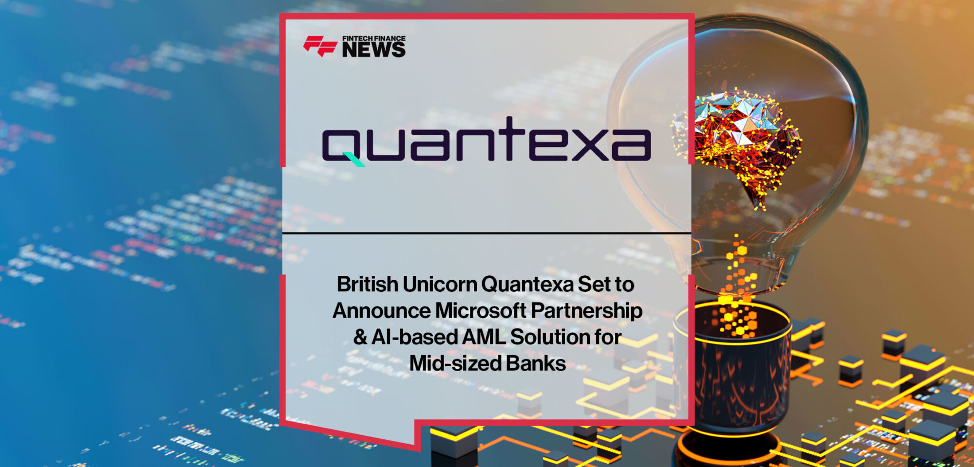 British-Unicorn-Quantexa-Set-to -Announce-Microsoft-Partnership-& AI-based-AML-Solution -for-Mid-sized-Banks
