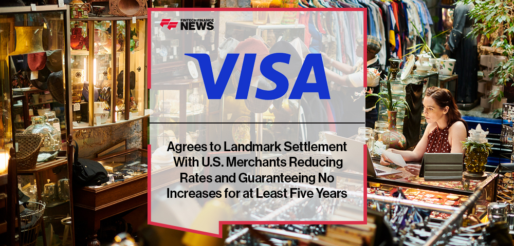 Visa Agrees to Landmark Settlement With U.S. Merchants Reducing Rates and Guaranteeing No Increases for at Least Five Years