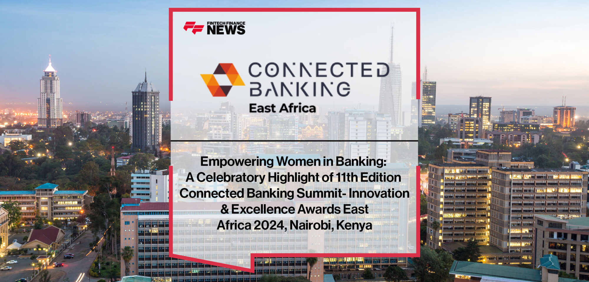 empowering-women-in-banking-a-celebratory-highlight-of-11th-edition-connected-banking-summit-innovation-excellence-awards-east-africa-2024-nairobi-kenya