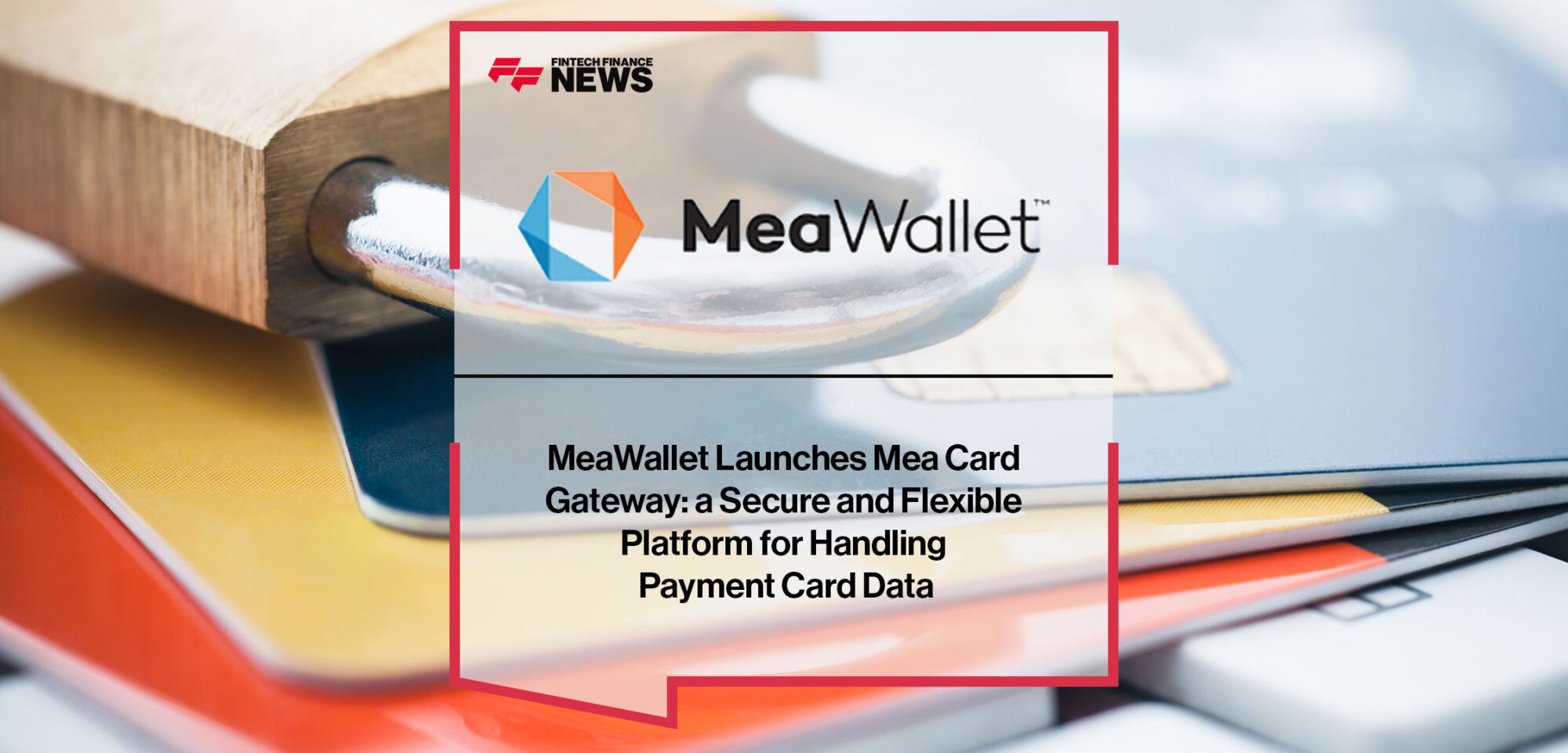 meawallet-launches-mea-card-gateway-a-secure-and-flexible-platform-for-handling-payment-card-data