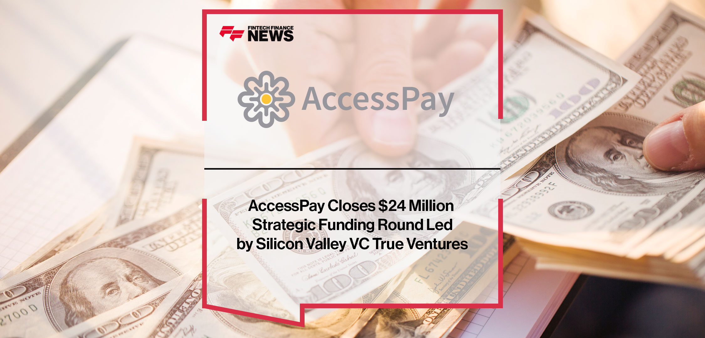 accesspay-closes-24-million-strategic-funding-round-led-by-silicon-valley-vc-true-ventures