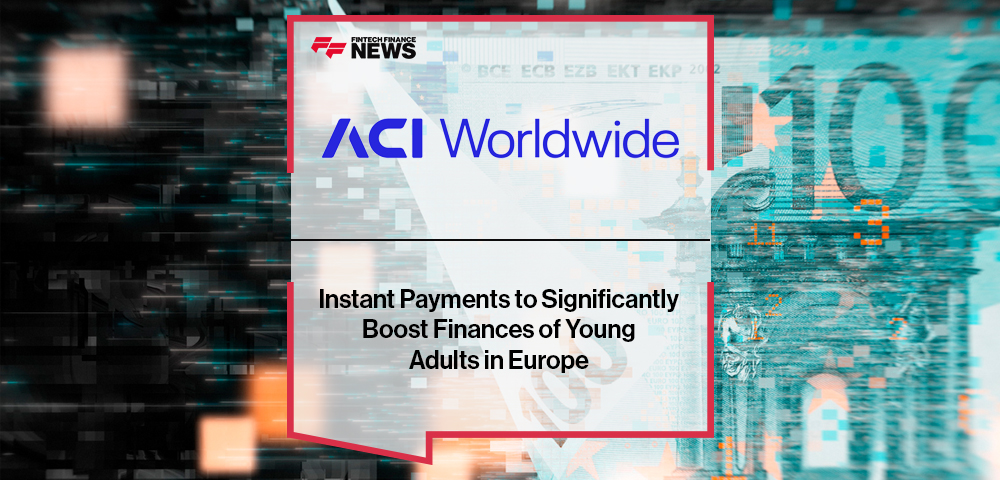 Instant Payments To Significantly Boost Finances of Young Adults in Europe