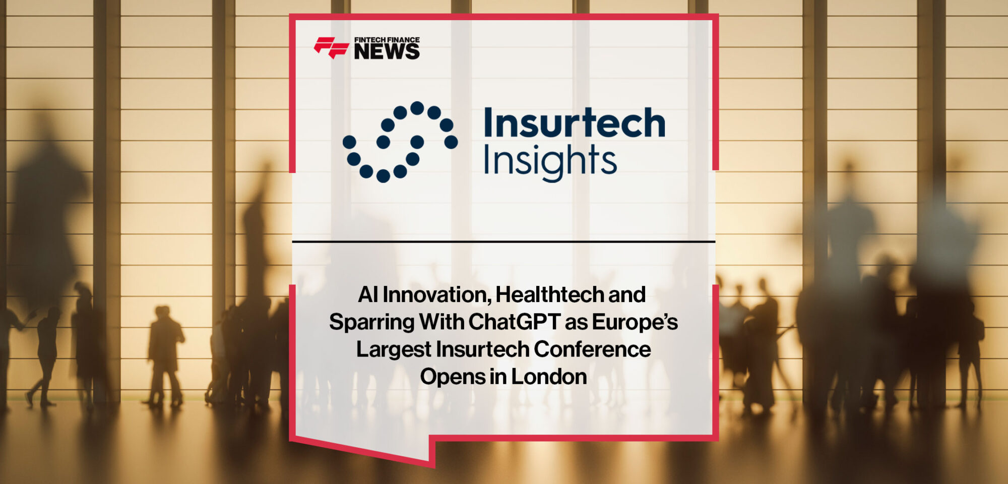 ai-innovation-healthtech-and-sparring-with-chatgpt-as-europes-largest-insurtech-conference-opens-in-london