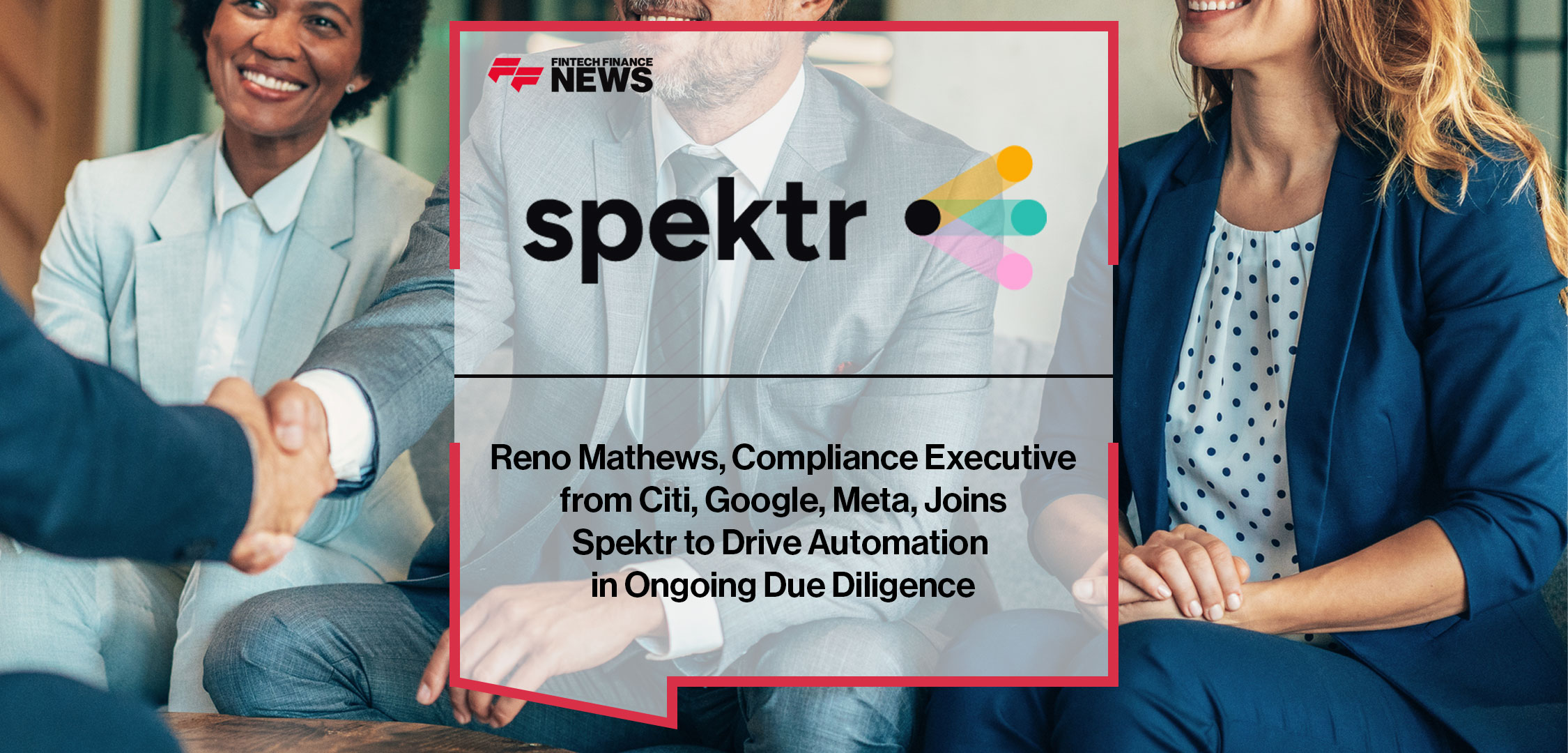 Reno Mathews, Compliance Executive from Citi, Google, Meta, Joins Spektr to Drive Automation in Ongoing Due Diligence
