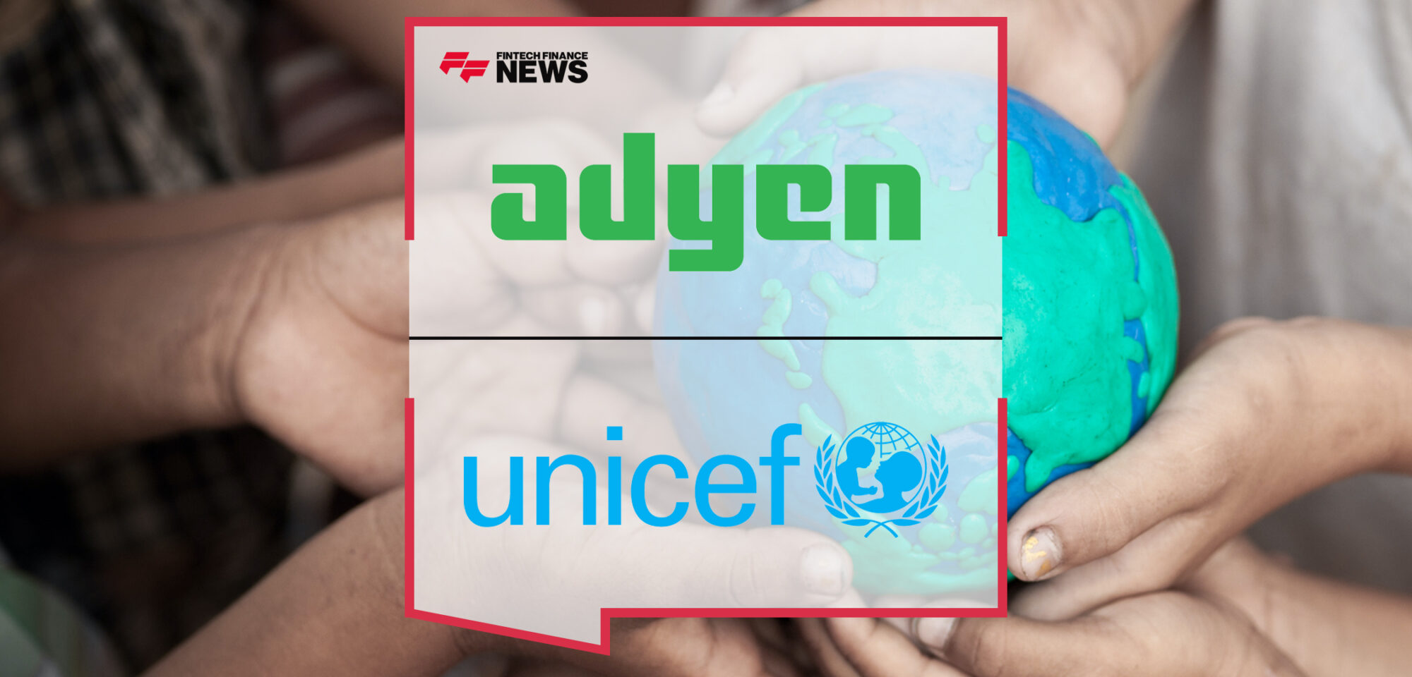Adyen and UNICEF Launch Partnership to Accelerate Progress for Children Worldwide | Fintech Finance News