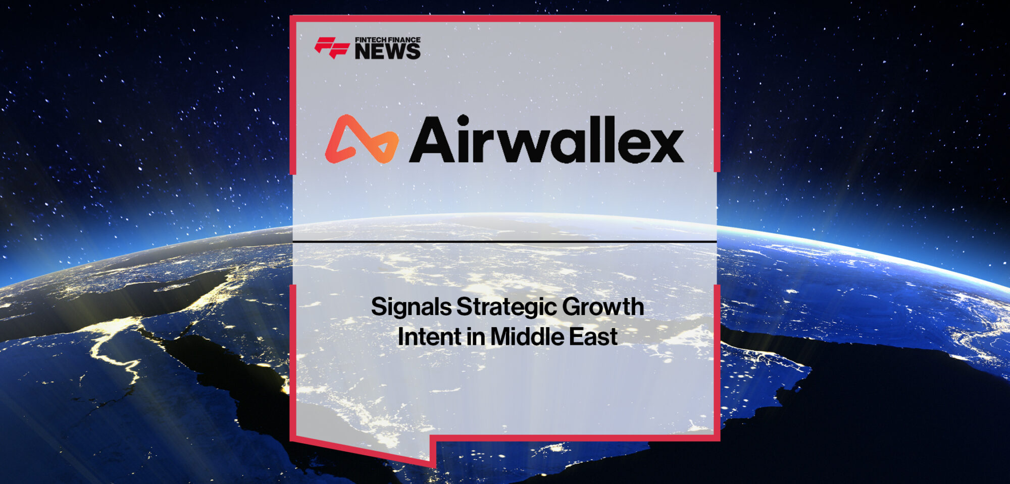 Airwallex Signals Strategic Growth Intent in Middle East | Fintech Finance News