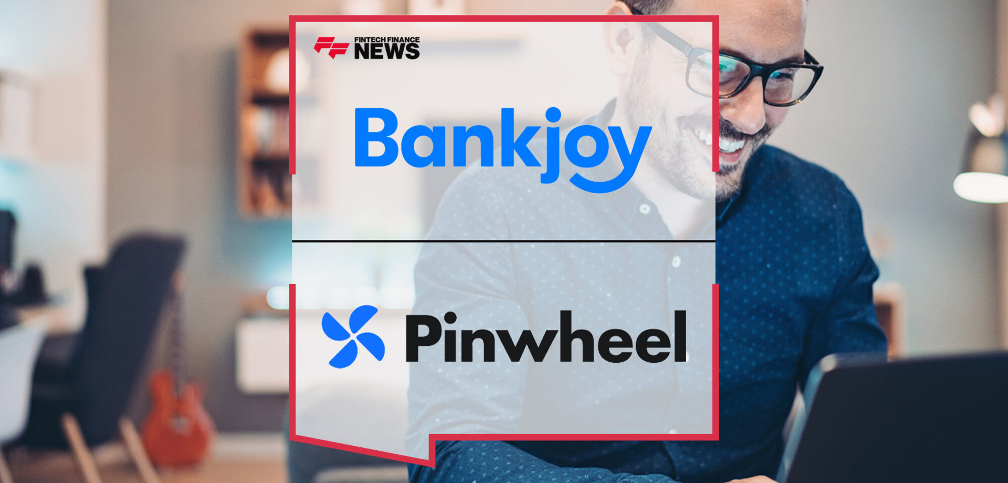Bankjoy and Pinwheel Partner Giving Banks and Credit Unions Easy Access to the Industry's Most Advanced Deposit Switching Solution, Pinwheel Prime | Fintech Finance News