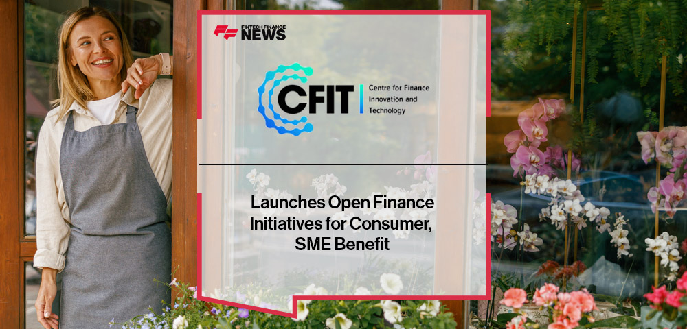CFIT Launches Open Finance Initiatives for Consumer, SME Benefit