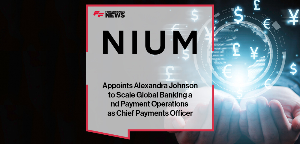Nium Appoints Alexandra Johnson to Scale Global Banking and Payment Operations as Chief Payments Officer