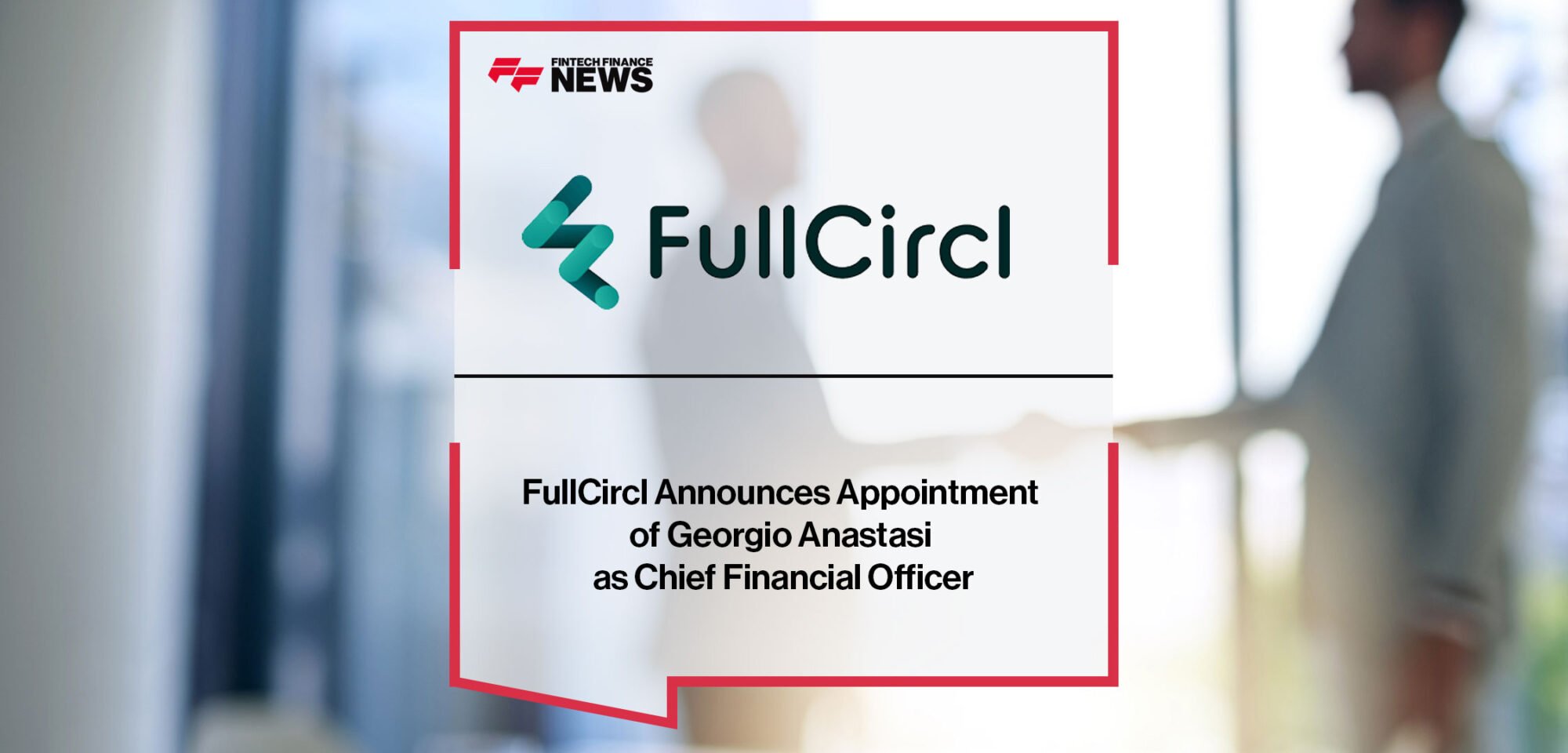 fullcircl-announces-appointment-of-georgio-anastasi-as-chief-financial-officer