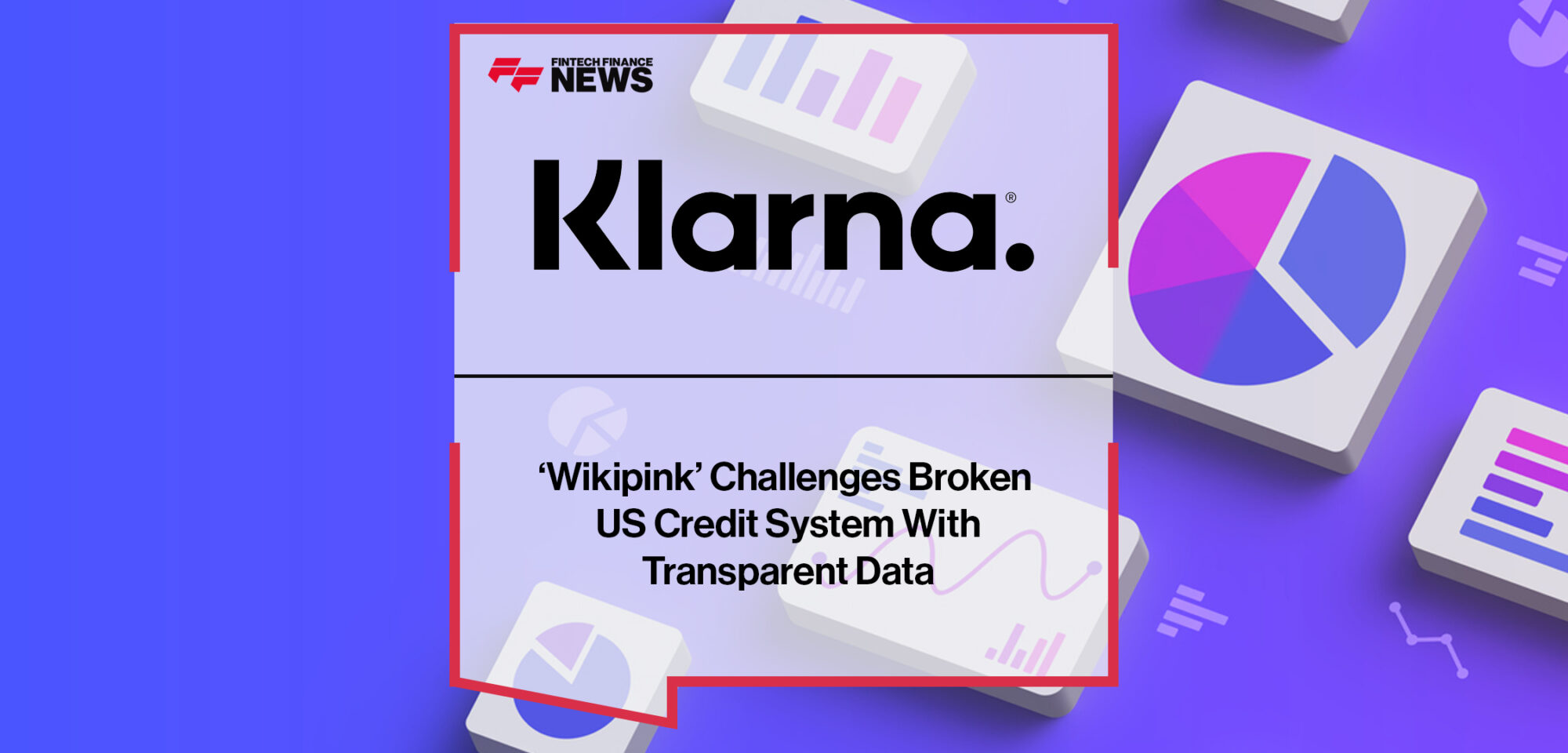 Klarna ‘Wikipink’ Challenges Broken US Credit System With Transparent Data | Fintech Finance News