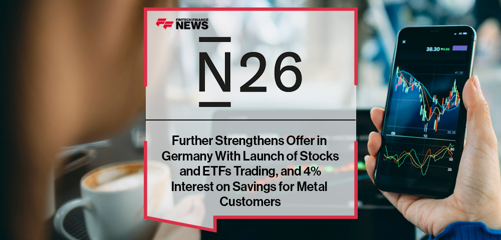 N26 Further Strengthens Offer in Germany With Launch of Stocks and ETFs Trading, and 4% Interest on Savings for Metal Customers
