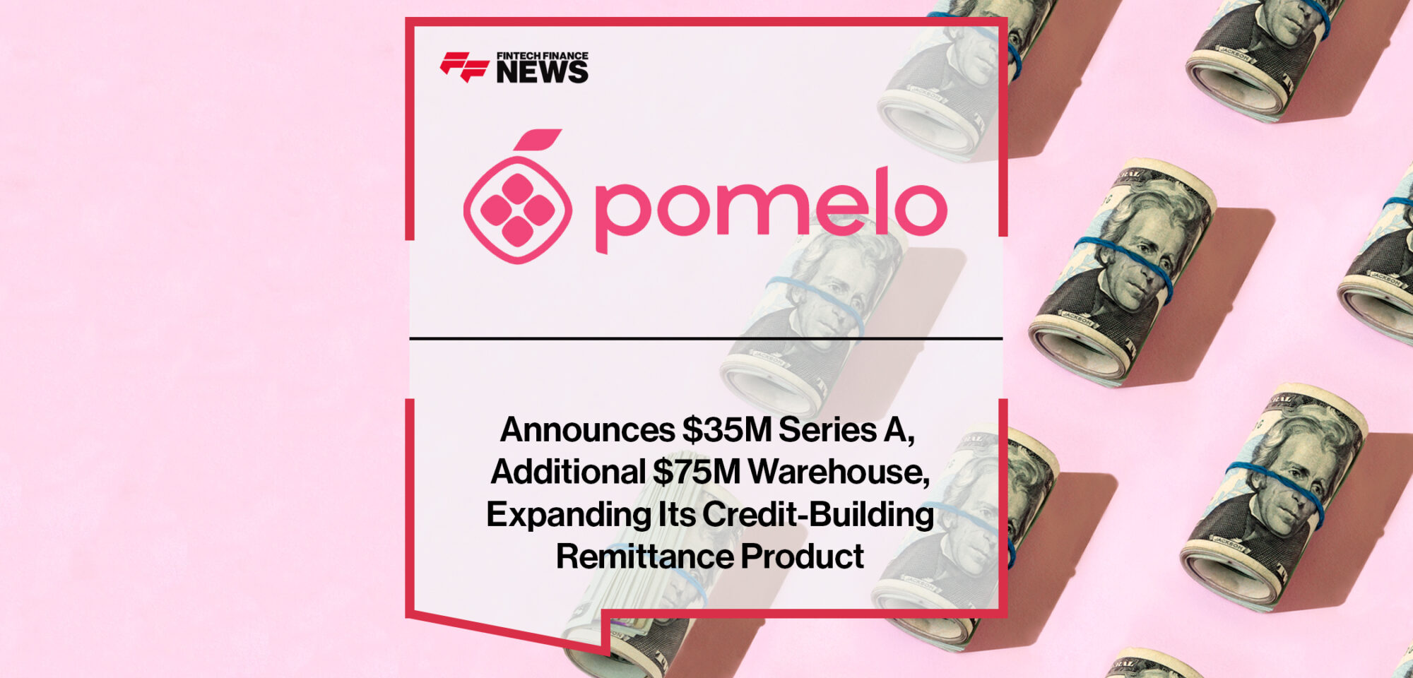 Pomelo Announces $35M Series A, Additional $75M Warehouse, Expanding Its Credit-Building Remittance Product | Fintech Finance Newss