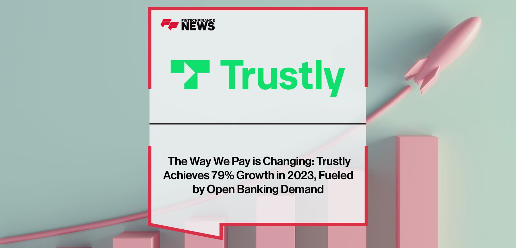 The-Way-We-Pay-is-Changing-Trustly-Achieves-79%-Growth-in-2023,-Fueled-by-Open-Banking-Demand