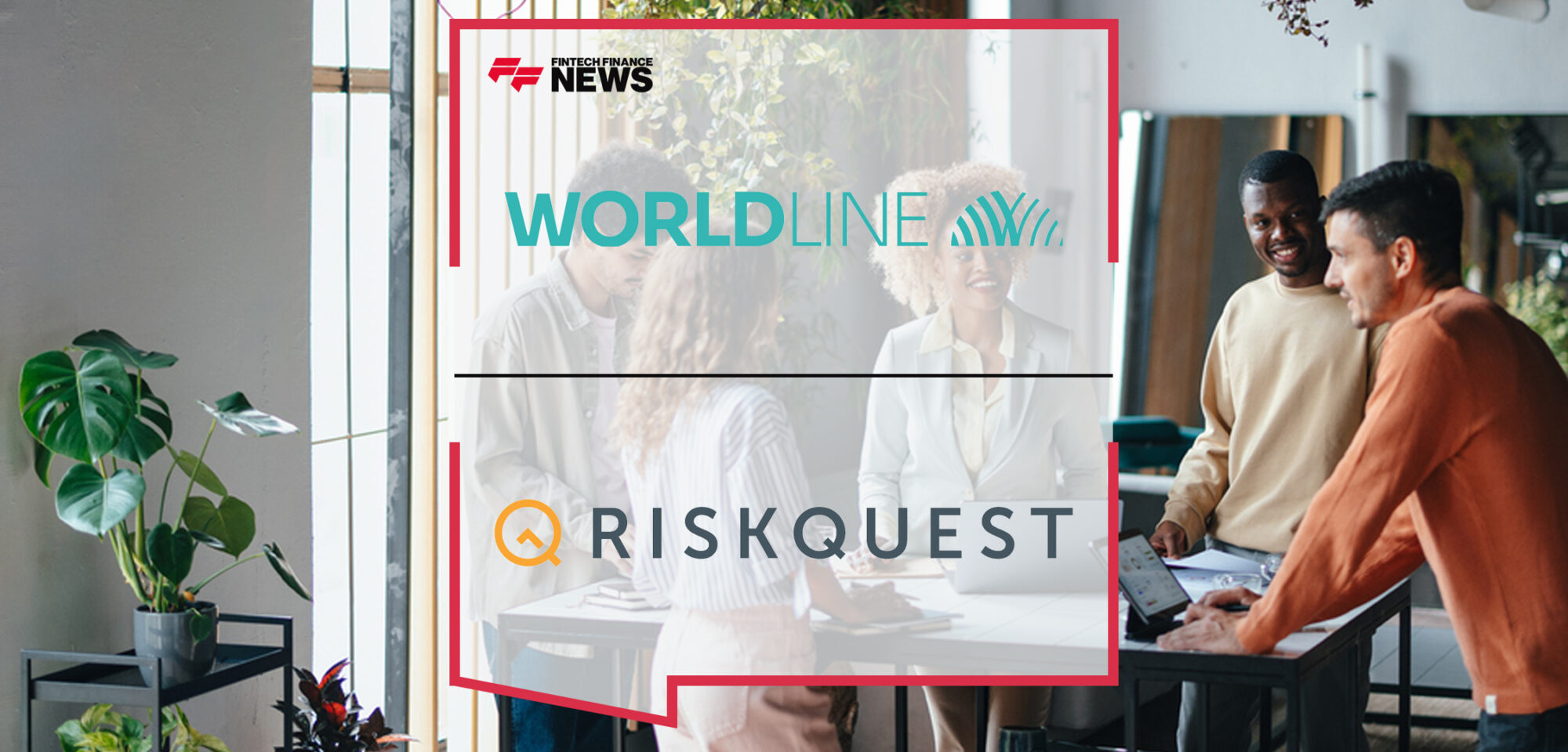 Worldline and RiskQuest BV Partner to Provide Best-in-Class Credit Checking | Fintech Finance News