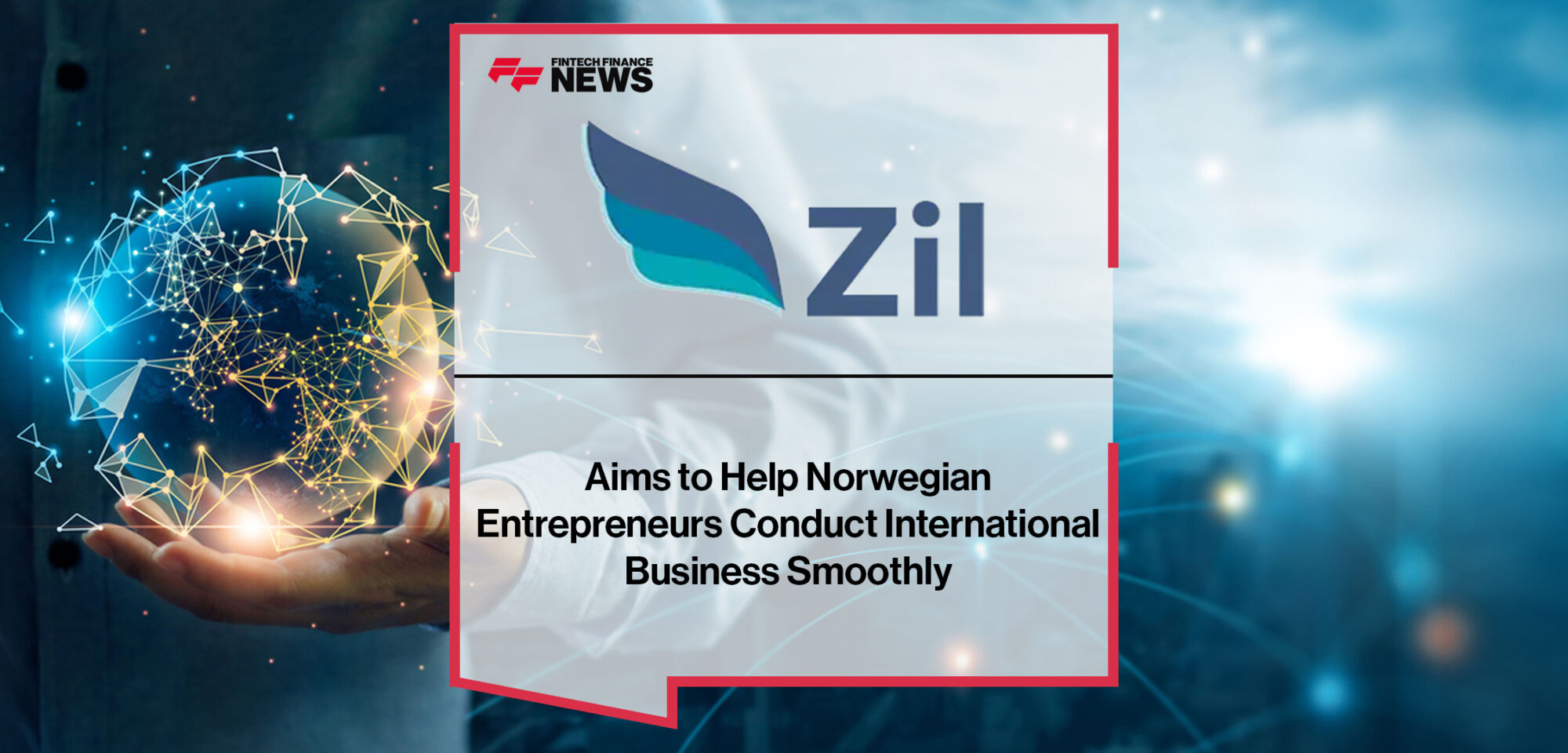 Zil US Aims to Help Norwegian Entrepreneurs Conduct International Business Smoothly | Fintech Finance News