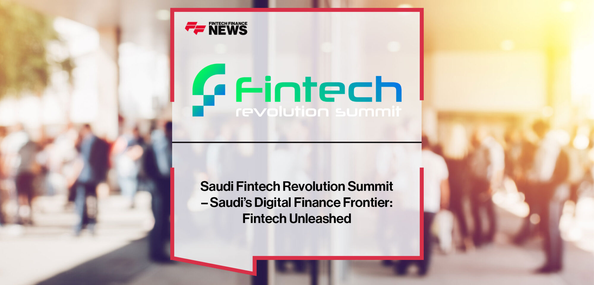 saudi-fintech-revolution-summit-saudis-digital-finance-frontier-fintech-unleashed