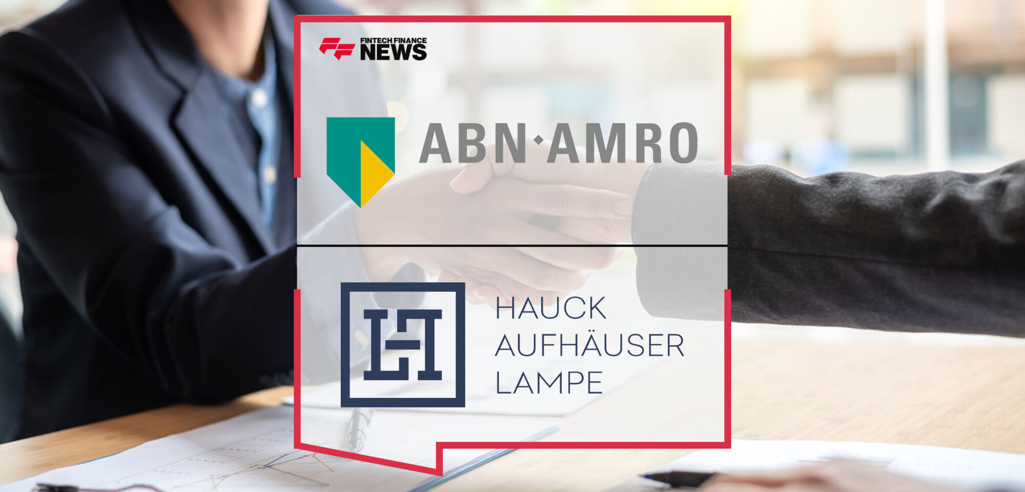 ABN AMRO Announces Acquisition of Hauck Aufhäuser Lampe |Fintech Finance News