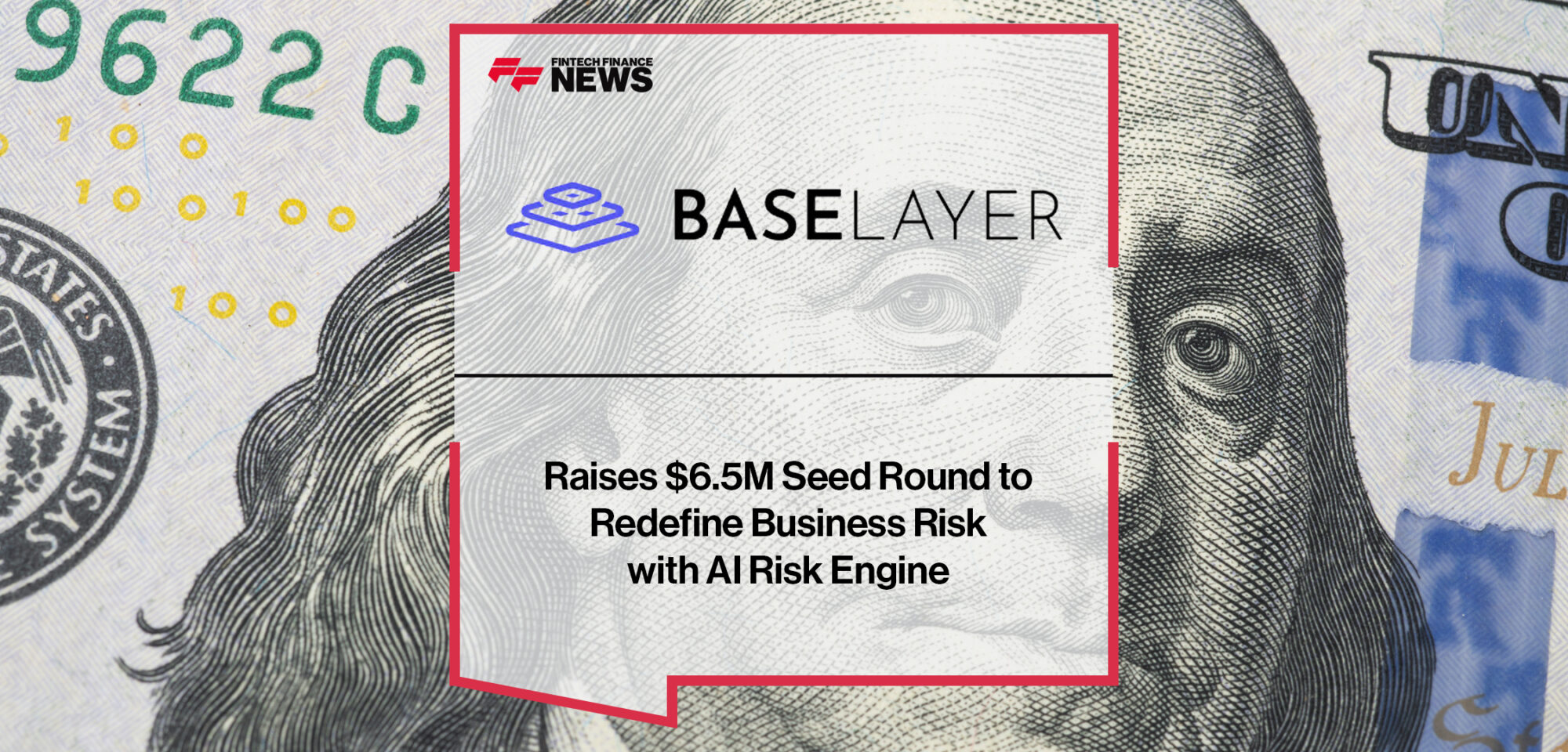 Baselayer Raises $6.5M Seed Round to Redefine Business Risk with AI Risk Engine | Fintech Finance News