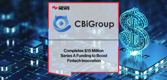 CBiGroup Completes $15 Million Series A Funding to Boost Fintech Innovation | Fintech Finance News
