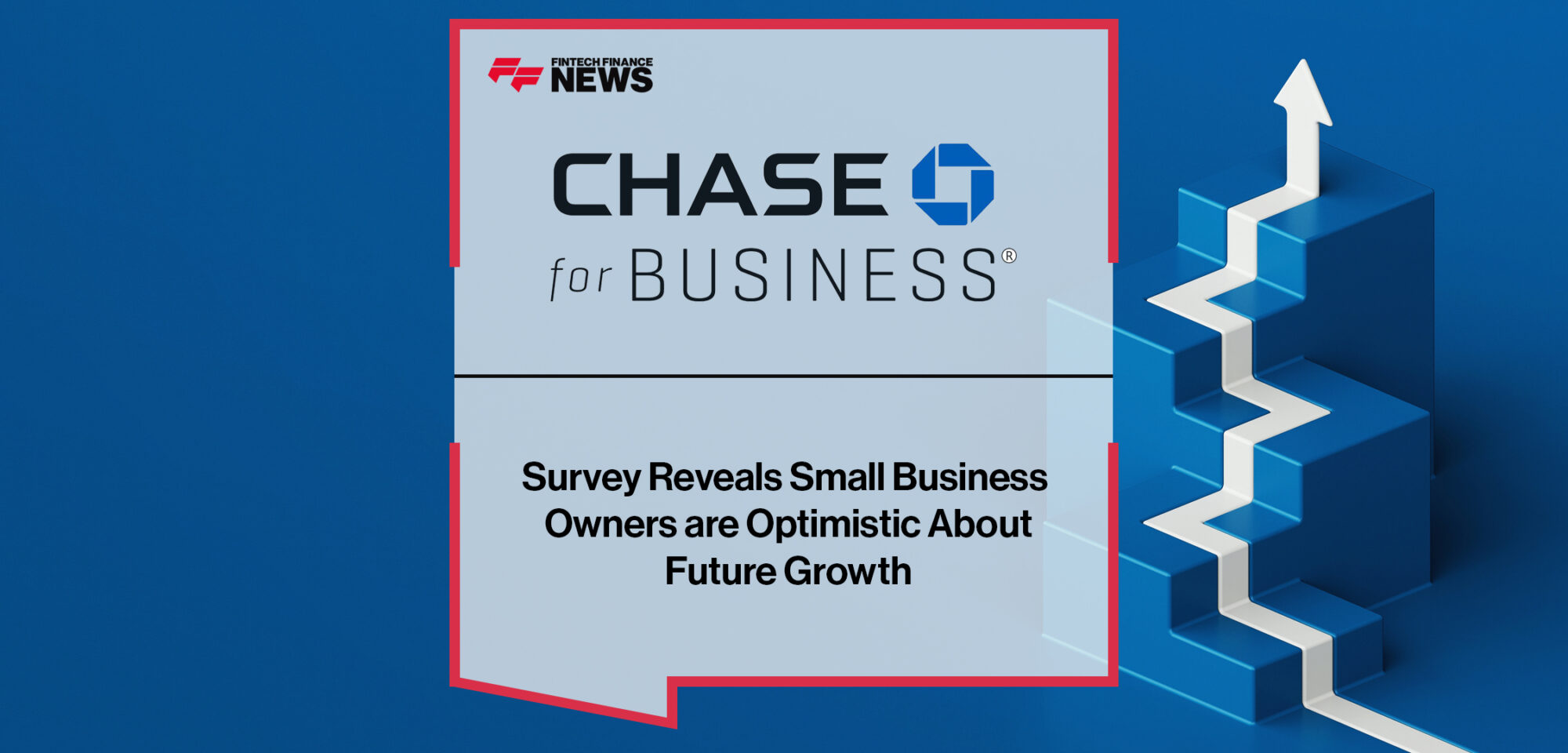 Chase for Business Survey Reveals Small Business Owners are Optimistic About Future Growth |Fintech Finance News
