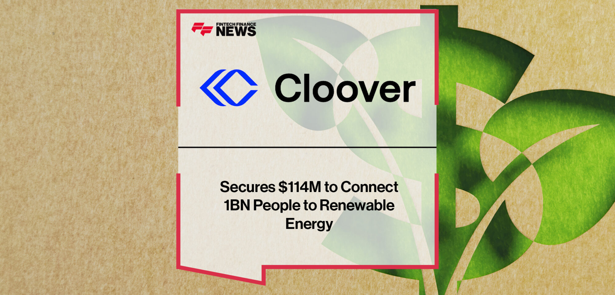 Cloover Secures $114M to Connect 1BN People to Renewable Energy | Fintech Finance News