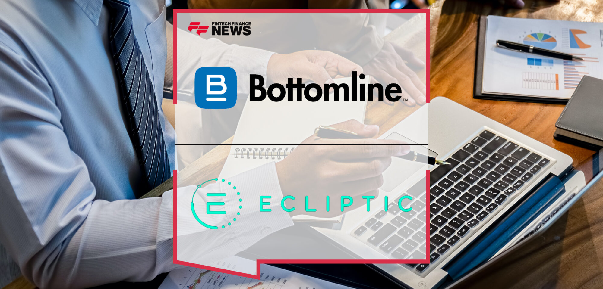 Ecliptic Technology and Bottomline Redefine Global Expert Management for Insurers | Fintech Finance News