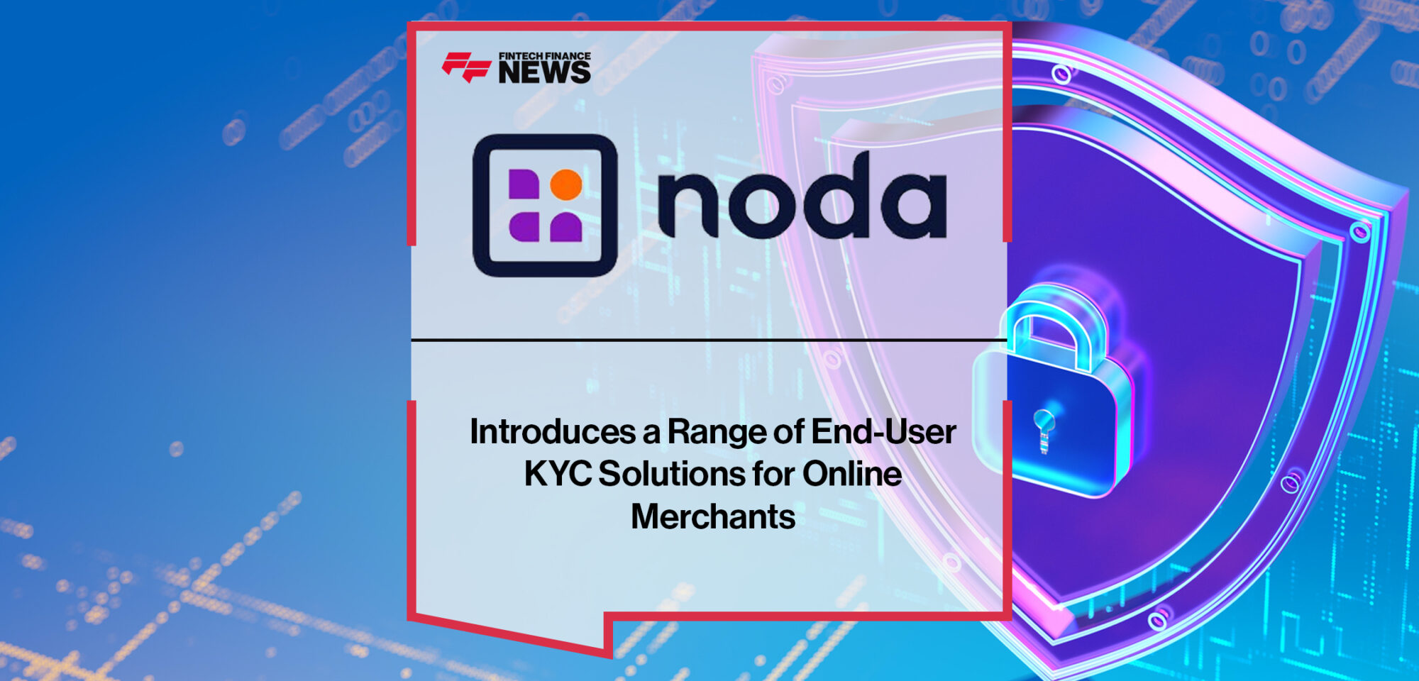 Noda Introduces a Range of End-User KYC Solutions for Online Merchants | Fintech Finance News