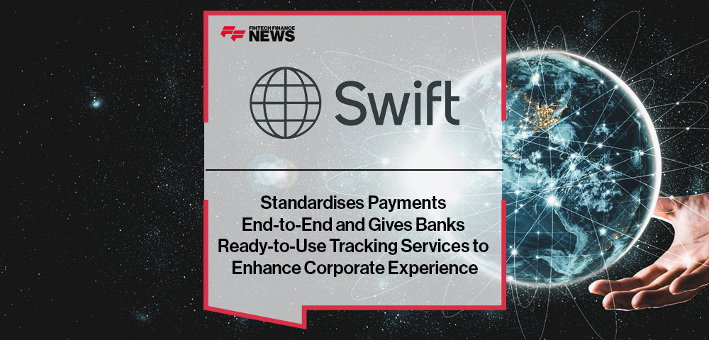 Swift Standardises Payments End-to-End and Gives Banks Ready-to-Use Tracking Services to Enhance Corporate Experience