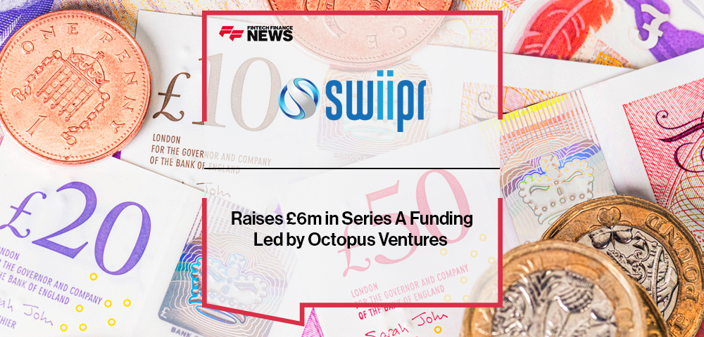 Swiipr Raises £6m in Series A Funding Led by Octopus Ventures