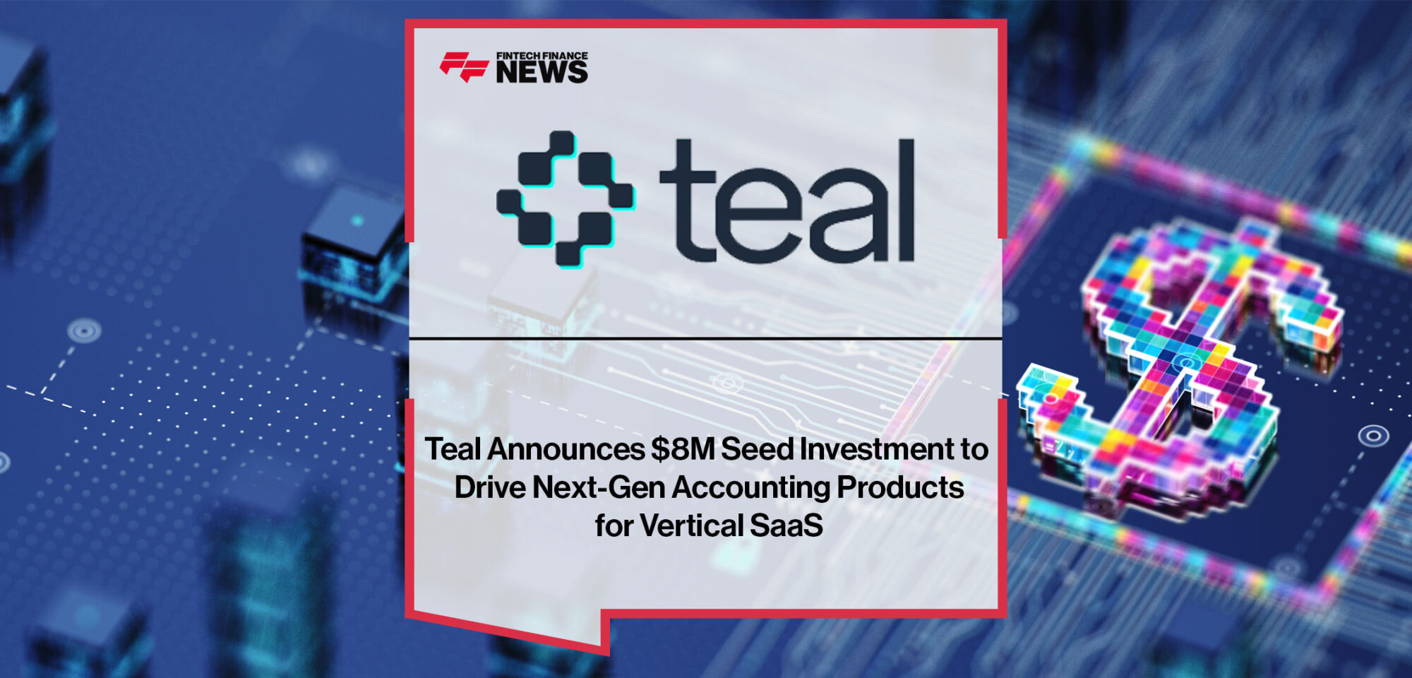 Teal-Announces-$8M-Seed-Investment-to-Drive-Next-Gen-Accounting-Products-for-Vertical-SaaS