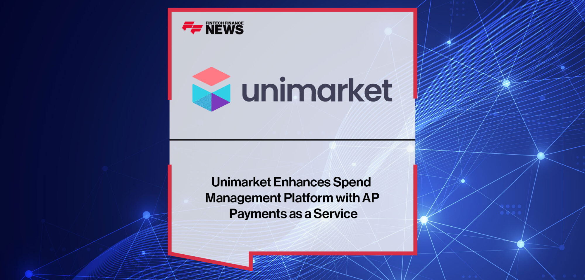 Unimarket-Enhances-Spend-Management-Platform-with-AP-Payments-as-a-Service