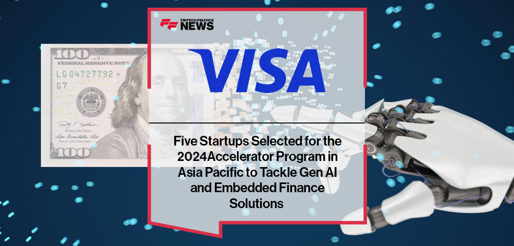 Five Startups Selected for the 2024 Visa Accelerator Program in Asia Pacific to Tackle Gen AI and Embedded Finance Solutions