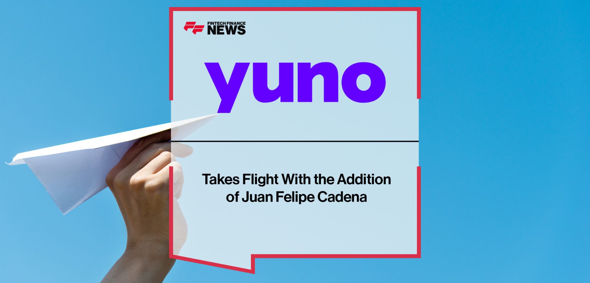 Yuno Takes Flight With the Addition of Juan Felipe Cadena | Fintech Finance News