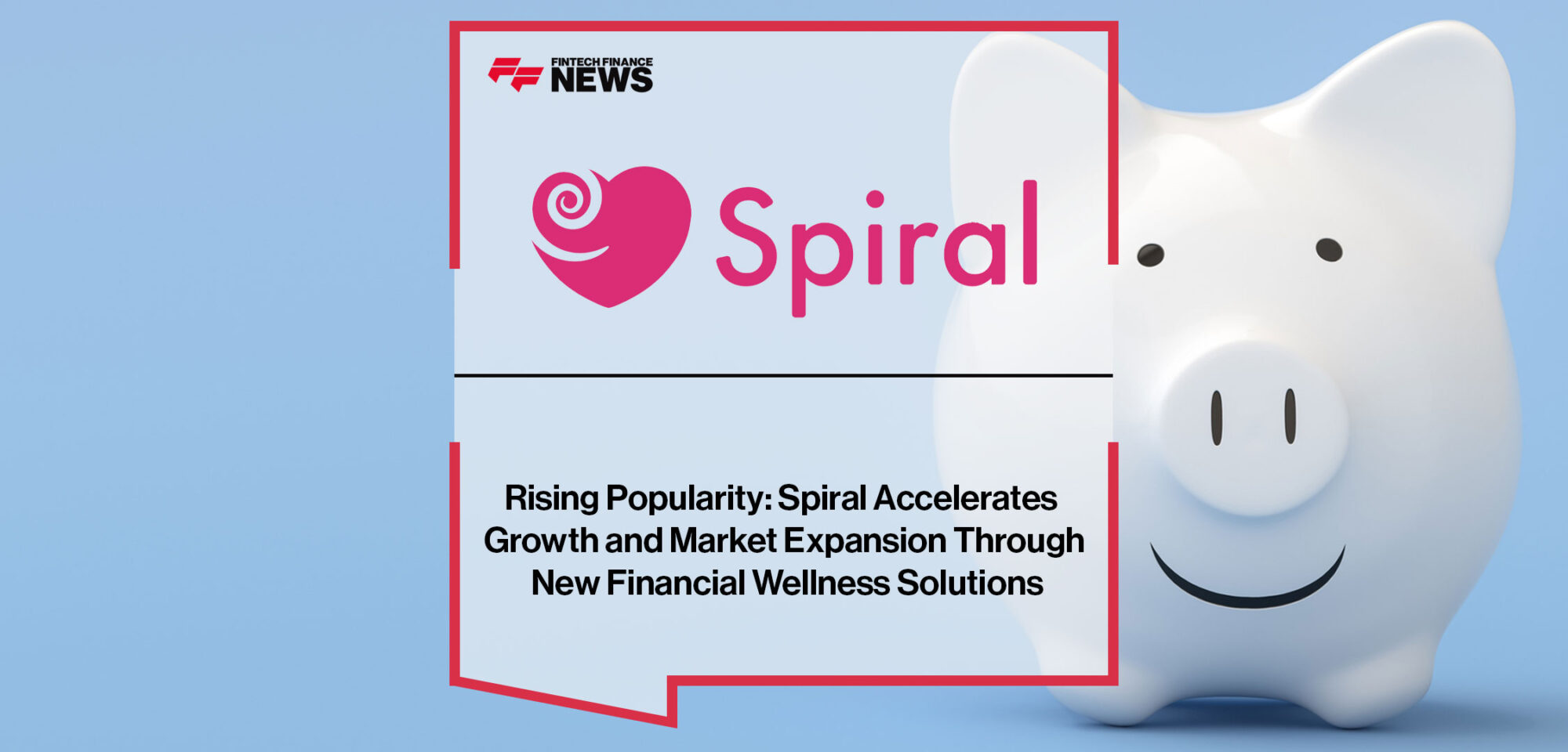 rising-popularity-spiral-accelerates-growth-and-market-expansion-through-new-financial-wellness-solutions